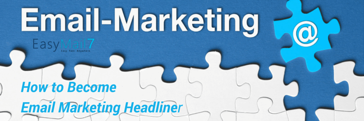 How to Become Email Marketing Headliner